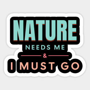 Nature Needs Me I Must Go Quote Motivational Inspirational Sticker